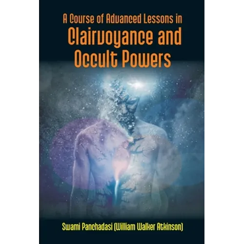 A Course Of Advanced Lessons In Clairvoyance And Occult Powers - Hardcover