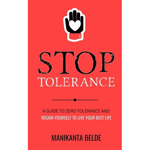 Stop Tolerance: A Guide To Zero Tolerance And Regain Yourself To Live Your Best Life - Paperback