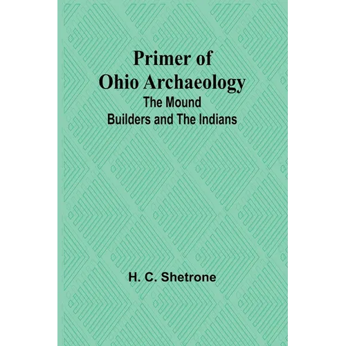 Primer of Ohio Archaeology: The Mound Builders and the Indians - Paperback