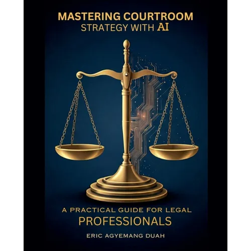 Mastering Courtroom Strategy with AI - A Practical Guide for Legal Professionals
