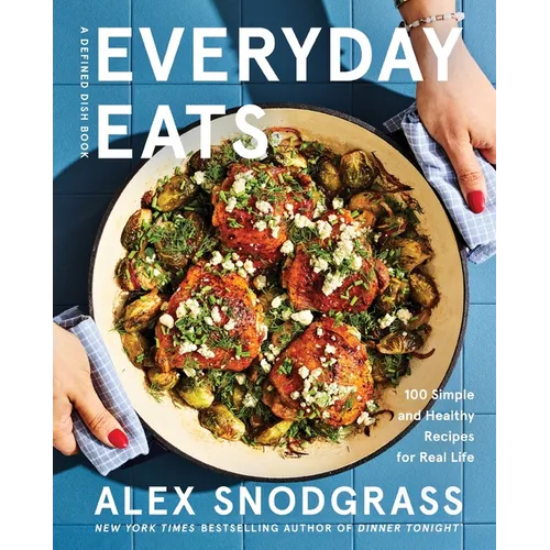 Everyday Eats: 100 Simple and Healthy Recipes for Real Life - Hardcover