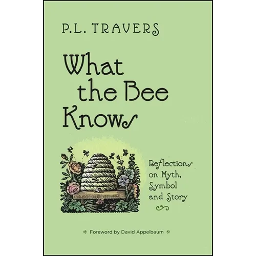 What the Bee Knows: Reflections on Myth, Symbol, and Story - Paperback