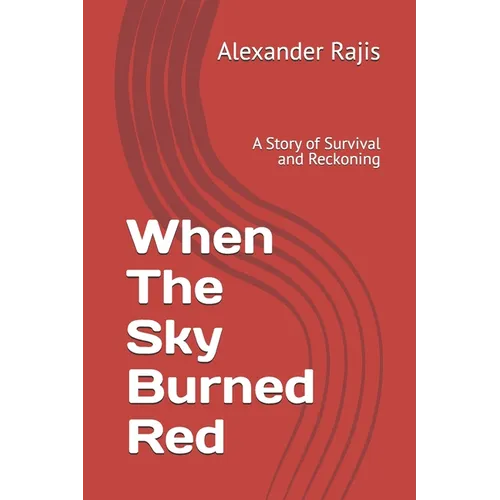 When The Sky Burned Red: A Story of Survival and Reckoning - Paperback