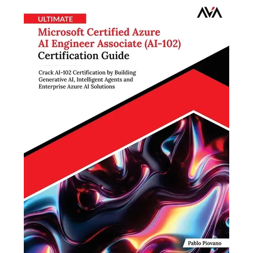 Ultimate Microsoft Certified Azure AI Engineer Associate (AI-102) Certification Guide - Paperback