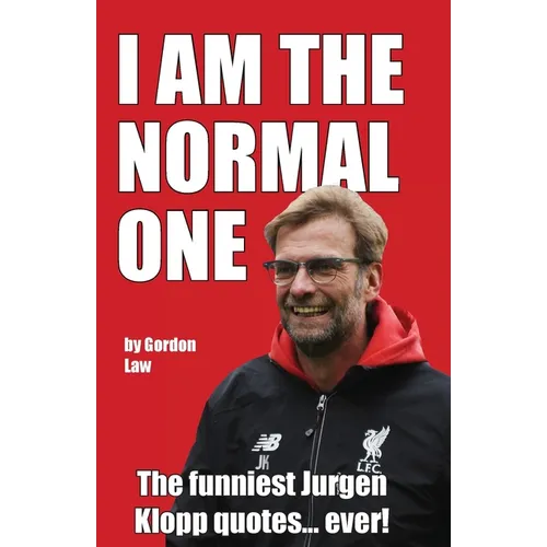 I Am The Normal One: The funniest Jurgen Klopp quotes... ever! - Paperback