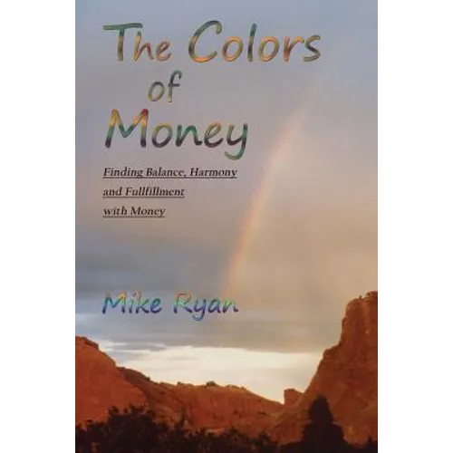 The Colors of Money: Finding Balance, Harmony and Fulfillment with Money - Paperback