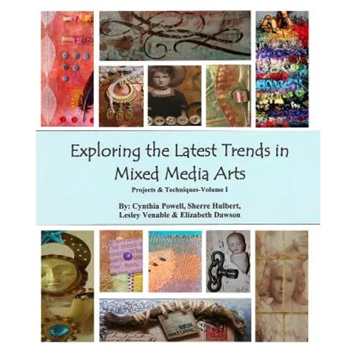 Exploring The Latest Trends In Mixed Media Arts: Projects & Techniques - Paperback