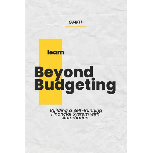 Beyond Budgeting: Building a Self-Running Financial System with Automation - Paperback