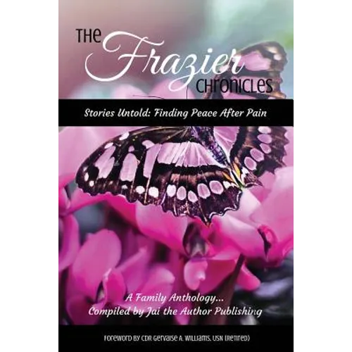 The Frazier Chronicles: Stories Untold: Finding Peace After Pain - Paperback