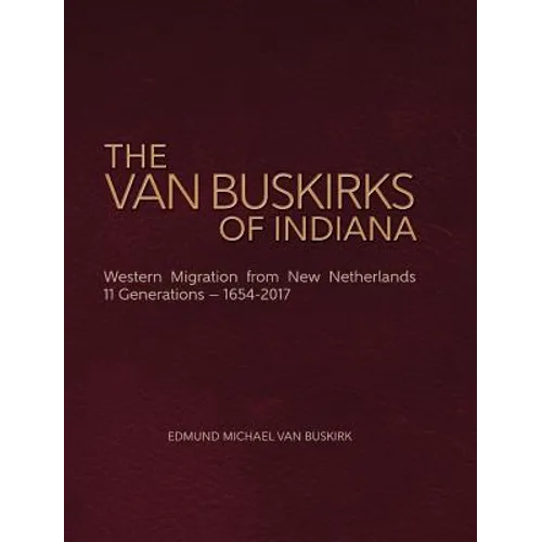 The Van Buskirks of Indiana: Western Migration from New Netherlands, 11 Generations- 1654-2017 - Hardcover