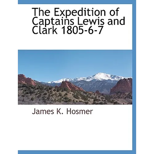 The Expedition of Captains Lewis and Clark 1805-6-7 - Paperback