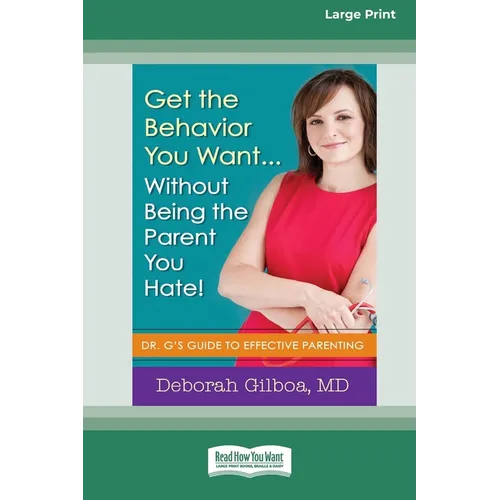 Get the Behavior You Want ... Without Being the Parent You Hate!: Dr. G's Guide to Effective Parenting [Large Print 16 Pt Edition] - Paperback