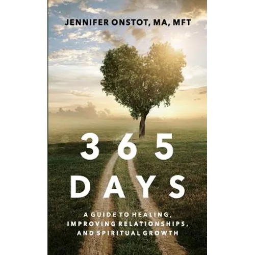 365 Days: A Guide to Healing, Improving Relationships and Spiritual Growth - Paperback