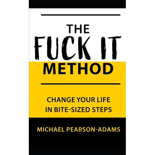 The Fuck It Method: Changing Your Life in Bite-Sized Steps - Paperback
