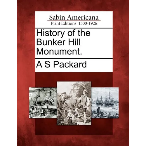 History of the Bunker Hill Monument. - Paperback