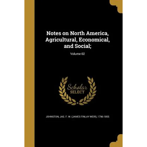 Notes on North America, Agricultural, Economical, and Social;; Volume 02 - Paperback