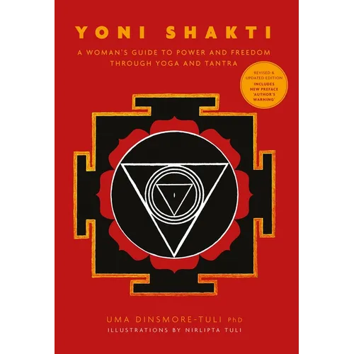 Yoni Shakti: A Woman's Guide to Power and Freedom Through Yoga and Tantra - Paperback