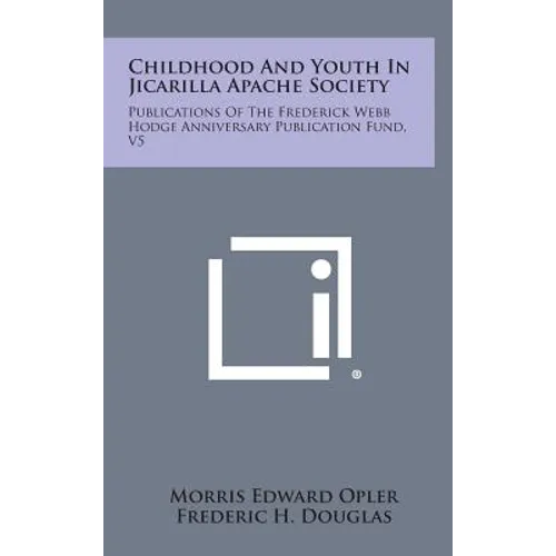 Childhood and Youth in Jicarilla Apache Society: Publications of the Frederick Webb Hodge Anniversary Publication Fund, V5