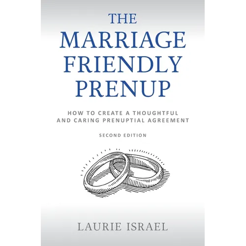 The Marriage-Friendly Prenup: Second Edition: How to Create a Thoughtful and Caring Prenuptial Agreement - Paperback