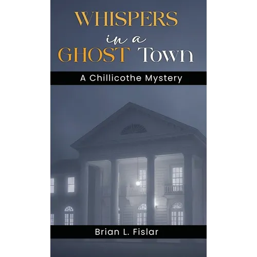 Whispers in a Ghost Town: A Chillicothe Mystery - Hardcover