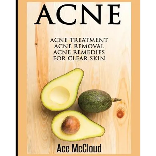 Acne: Acne Treatment: Acne Removal: Acne Remedies For Clear Skin - Paperback