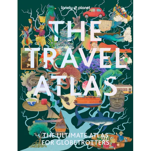 Lonely Planet the Travel Atlas: 205 Comprehensive Maps for Every Country on Earth Itineraries from 2 Days to 2 Weeks Trip Planning Tools & Recommended - Paperback