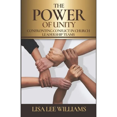The Power of Unity: Confronting Conflict in Church Leadership Teams - Paperback