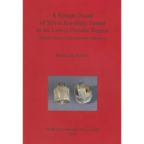 A Roman Hoard of Silver Jewellery Found in the Lower Danube Region - Paperback