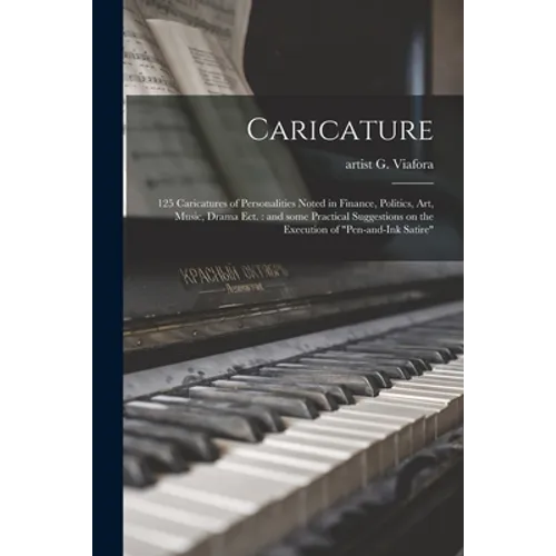 Caricature: 125 Caricatures of Personalities Noted in Finance, Politics, Art, Music, Drama Ect.: and Some Practical Suggestions on - Paperback
