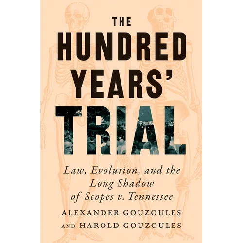 The Hundred Years' Trial: Law, Evolution, and the Long Shadow of Scopes V. Tennessee - Hardcover