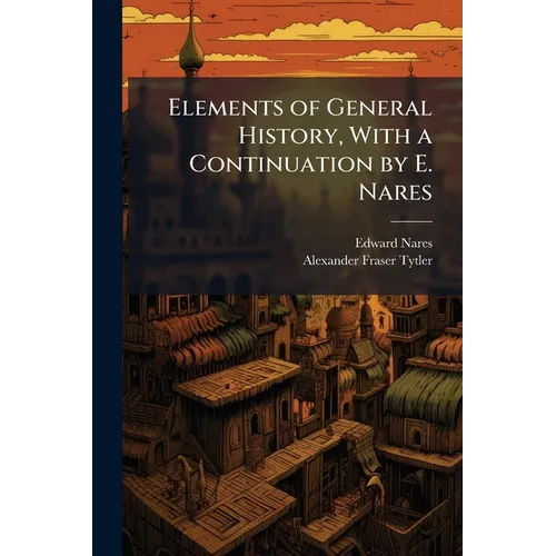 Elements of General History, With a Continuation by E. Nares - Paperback