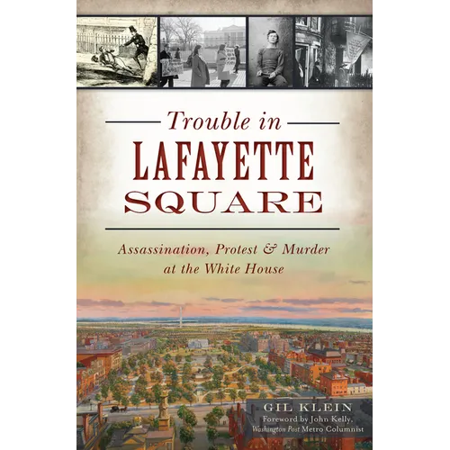 Trouble in Lafayette Square: Assassination, Protest & Murder at the White House - Paperback