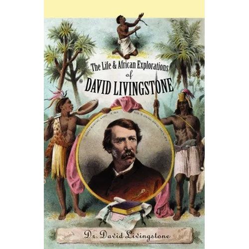The Life and African Exploration of David Livingstone - Paperback