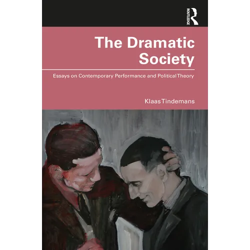The Dramatic Society: Essays on Contemporary Performance and Political Theory - Paperback