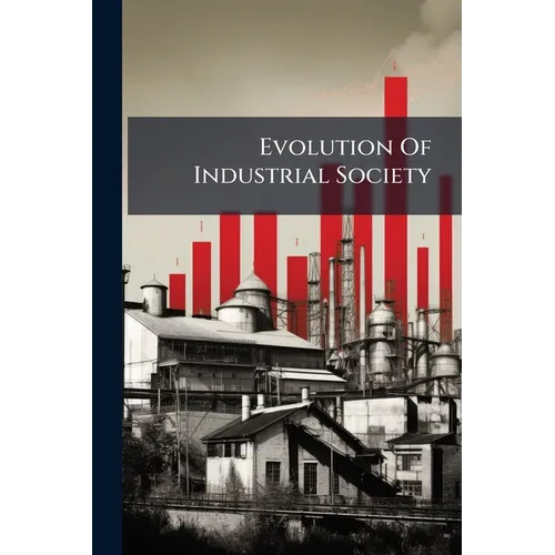Evolution Of Industrial Society - Paperback