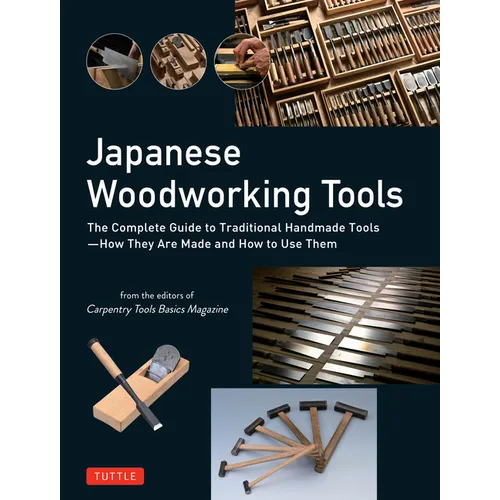 Japanese Woodworking Tools: The Complete Guide to Traditional Handmade Tools - How They Are Made and How to Use Them - Hardcover