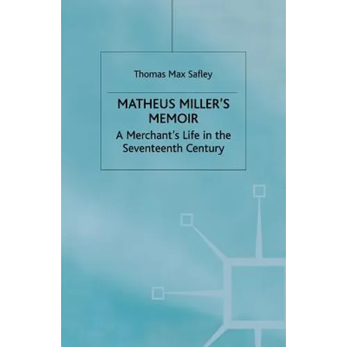 Matheus Miller's Memoir: A Merchant's Life in the Seventeenth Century - Paperback