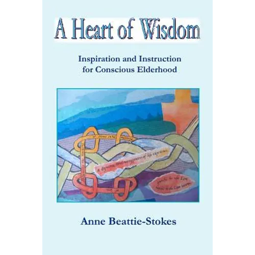 A Heart of Wisdom: Inspiration and Instruction for Conscious Elderhood - Paperback