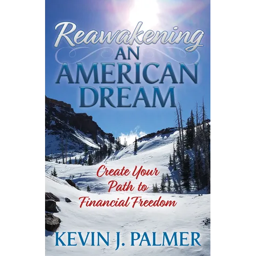 Reawakening an American Dream: Creating Your Path to Financial Freedom - Paperback