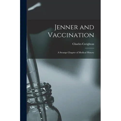 Jenner and Vaccination: A Strange Chapter of Medical History - Paperback