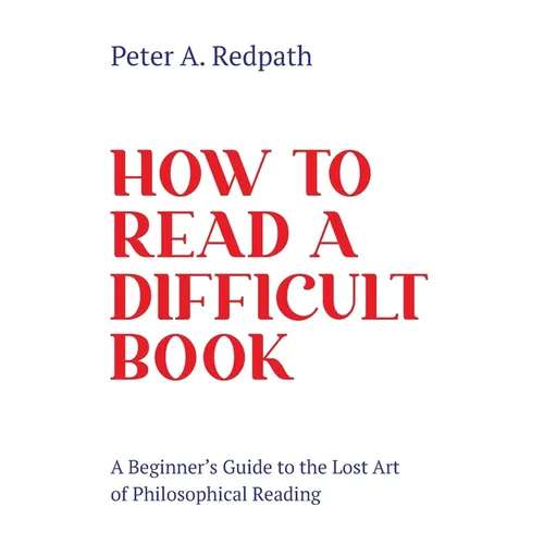 How to Read a Difficult Book: A Beginner's Guide to the Lost Art of Philosophical Reading - Paperback