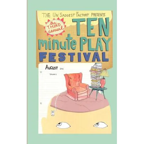 The Un Saddest Factory presents Ten Minute Play Festival: August 2011 - Paperback