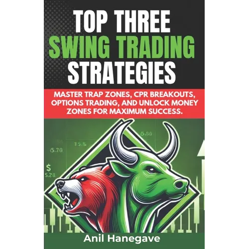 Top Three Swing Trading Strategies: Master Trap Zones, CPR Breakouts, Options Trading, and Unlock Money Zones for Maximum Success. - Paperback