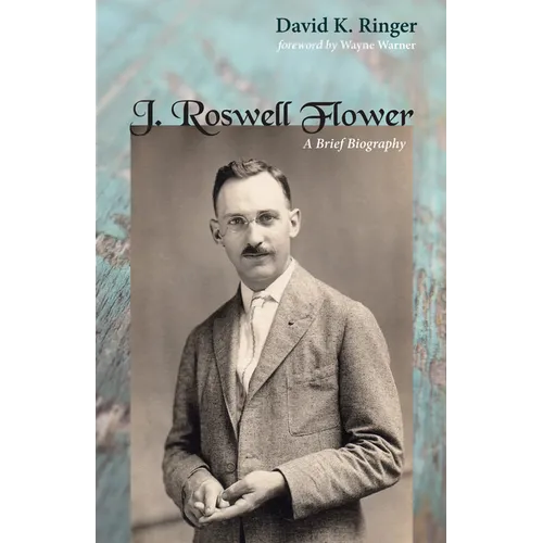 J. Roswell Flower: A Brief Biography - Paperback