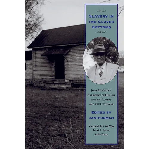 Slavery in the Clover Bottoms: John McCline's Narrative of His Life During Slavery and the Civil War - Paperback