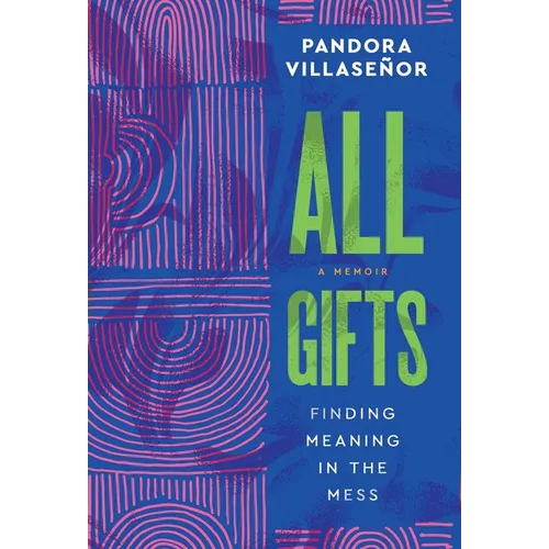 All Gifts: Finding Meaning in the Mess - Hardcover
