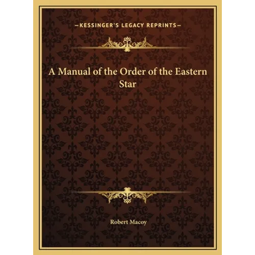 A Manual of the Order of the Eastern Star - Hardcover