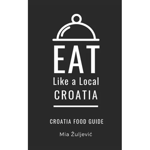 Eat Like a Local- Croatia: Croatian Food Guide - Paperback