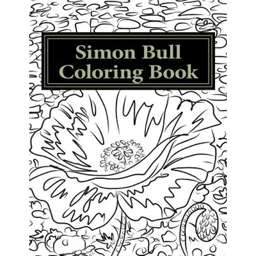 Simon Bull Coloring Book: Fifty floral sketches based on the artist's most loved paintings for your coloring pleasure, with anecdotes and observ - Paperback