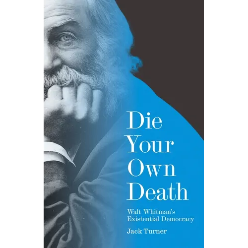 Die Your Own Death: Walt Whitman's Existential Democracy - Hardcover